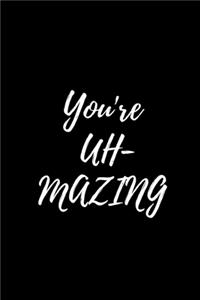 You're UH-MAZING