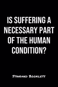 Is Suffering A Necessary Part Of The Human Condition?