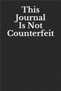 This Journal Is Not Counterfeit