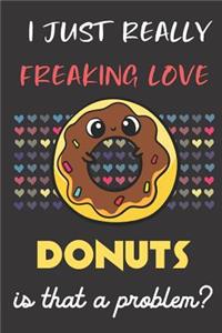I Just Really Freaking Love Donuts. Is That A Problem?