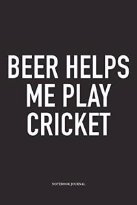 Beer Helps Me Play Cricket