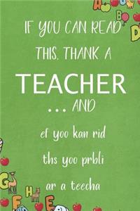 If You Can Read This, Thank A Teacher... And ef yoo kan rid ths yoo prbli ar a teecha
