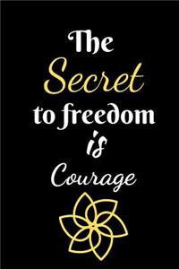 The Secret To Freedom is Courage