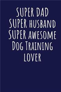 Super Dad Super Husband Super Awesome Dog Training Lover