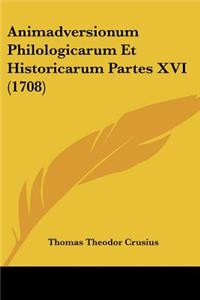 Animadversionum Philologicarum Et Historicarum Partes XVI (1708)