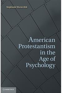 American Protestantism in the Age of Psychology