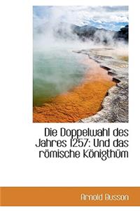 Die Doppelwahl Des Jahres 1257: Und Das R Mische K Nigth M