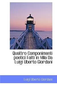 Quattro Componimenti Poetici Fatti in Villa Da Luigi Uberto Giordani