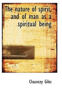 The Nature of Spirit, and of Man as a Spiritual Being