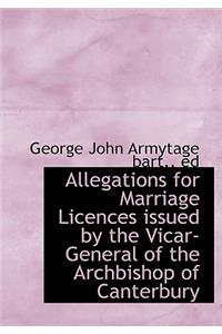 Allegations for Marriage Licences Issued by the Vicar-General of the Archbishop of Canterbury