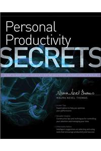 Personal Productivity Secrets: Do What You Never Thought Possible with Your Time and Attention... and Regain Control of Your Life