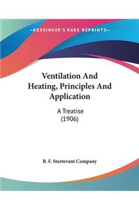 Ventilation And Heating, Principles And Application: A Treatise (1906)