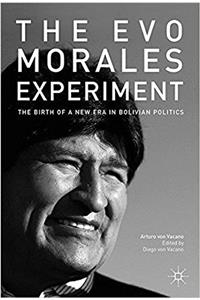 The Evo Morales Experiment: The Birth of a New Era in Bolivian Politics