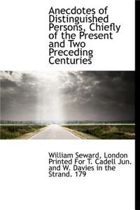 Anecdotes of Distinguished Persons, Chiefly of the Present and Two Preceding Centuries