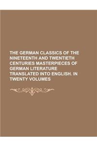 The German Classics of the Nineteenth and Twentieth Centuries Masterpieces of German Literature Translated Into English. in Twenty Volumes Volume 08