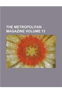 The Metropolitan Magazine Volume 13
