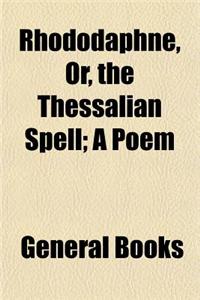 Rhododaphne; Or, the Thessalian Spell. a Poem