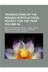 Transactions of the Indiana Horticultural Society for the Year Volume 40; Being the Proceedings of the Annual Session