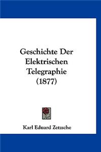 Geschichte Der Elektrischen Telegraphie (1877)