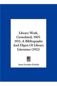 Library Work, Cumulated, 1905-1911