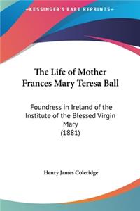 The Life of Mother Frances Mary Teresa Ball