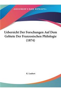 Uebersicht Der Forschungen Auf Dem Gebiete Der Franzosischen Philologie (1874)