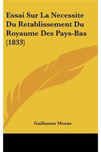 Essai Sur La Necessite Du Retablissement Du Royaume Des Pays-Bas (1833)