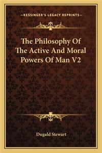 Philosophy of the Active and Moral Powers of Man V2