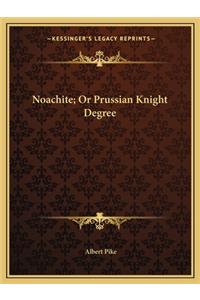 Noachite; Or Prussian Knight Degree