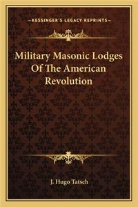 Military Masonic Lodges of the American Revolution