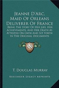 Jeanne D'Arc, Maid Of Orleans Deliverer Of France