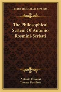The Philosophical System Of Antonio Rosmini-Serbati