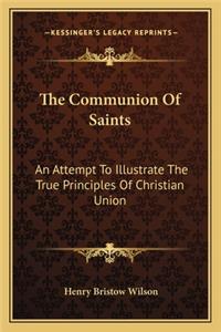 Communion of Saints: An Attempt to Illustrate the True Principles of Christian Union: Eight Lectures