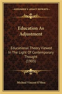 Education As Adjustment: Educational Theory Viewed In The Light Of Contemporary Thought (1903)