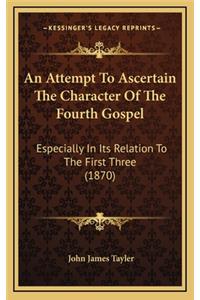 An Attempt to Ascertain the Character of the Fourth Gospel