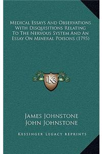 Medical Essays and Observations with Disquisitions Relating to the Nervous System and an Essay on Mineral Poisons (1795)