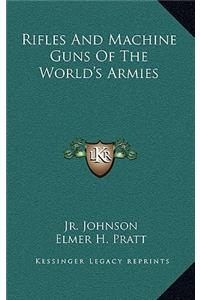 Rifles and Machine Guns of the World's Armies