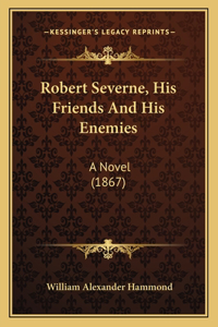 Robert Severne, His Friends and His Enemies