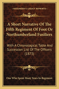 Short Narrative Of The Fifth Regiment Of Foot Or Northumberland Fusiliers