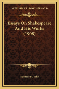 Essays On Shakespeare And His Works (1908)