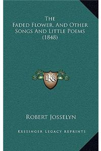 The Faded Flower, And Other Songs And Little Poems (1848)