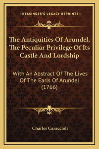 The Antiquities Of Arundel, The Peculiar Privilege Of Its Castle And Lordship