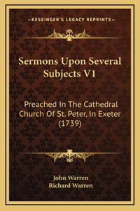 Sermons Upon Several Subjects V1