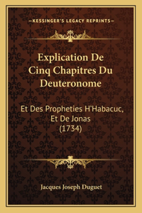 Explication De Cinq Chapitres Du Deuteronome: Et Des Propheties H'Habacuc, Et De Jonas (1734)