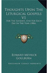 Thoughts Upon The Liturgical Gospels V1