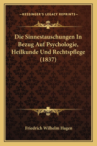 Die Sinnestauschungen In Bezug Auf Psychologie, Heilkunde Und Rechtspflege (1837)