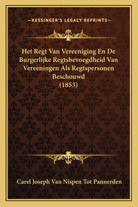 Het Regt Van Vereeniging En De Burgerlijke Regtsbevoegdheid Van Vereeningen Als Regtspersonen Beschouwd (1853)