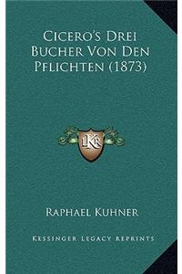 Cicero's Drei Bucher Von Den Pflichten (1873)