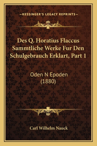 Des Q. Horatius Flaccus Sammtliche Werke Fur Den Schulgebrauch Erklart, Part 1