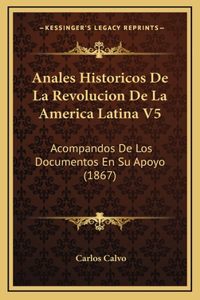 Anales Historicos De La Revolucion De La America Latina V5